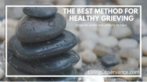 The Best Method for Healthy Grieving