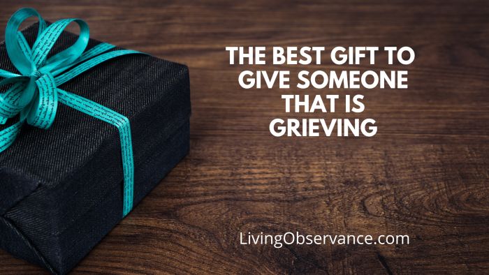 The Best Gift to Someone Grieving The Best Gift to Someone Grieving